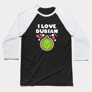 I Love Durian Kawaii Baseball T-Shirt